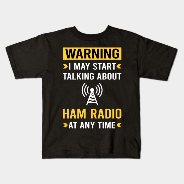 Warning Ham Radio Amateur Radio Kids T-Shirt by Good Day